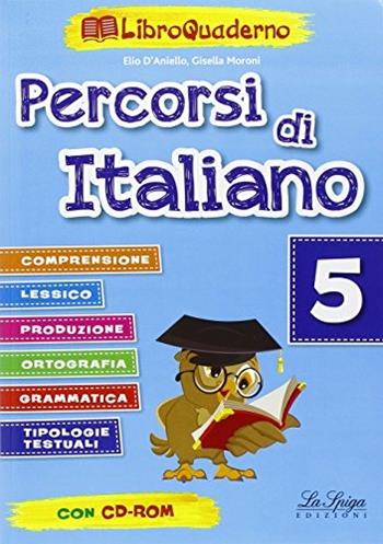 Percorsi di italiano. Vol. 5 - Elio D'Aniello, Gisella Moroni - Libro La Spiga Edizioni 2015 | Libraccio.it