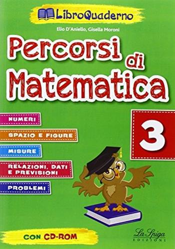 Percorsi di matematica. Vol. 3 - Elio D'Aniello, Gisella Moroni - Libro La Spiga Edizioni 2015 | Libraccio.it