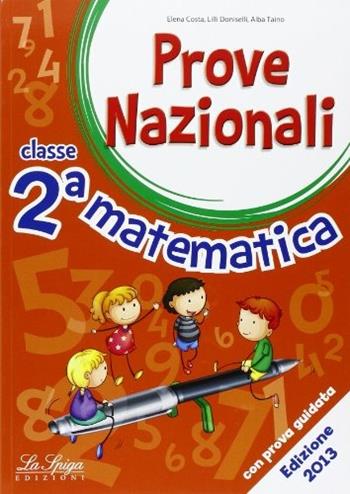 Prove nazionali. Matematica. Per la 2ª classe elementare - Elena Costa, Lilli Doniselli, Alba Taino - Libro La Spiga Edizioni 2015 | Libraccio.it