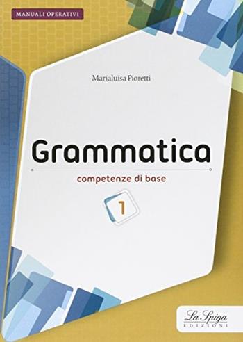 Grammatica. Competenze di base. Per la Scuola media. Vol. 1 - Marialuisa Pioretti - Libro La Spiga Edizioni 2016 | Libraccio.it