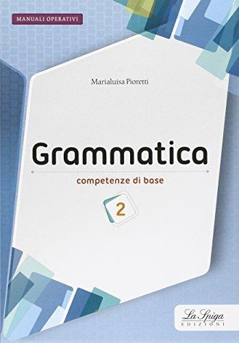 Grammatica. Competenze di base. Vol. 2 - Marialuisa Pioretti - Libro La Spiga Edizioni 2016 | Libraccio.it