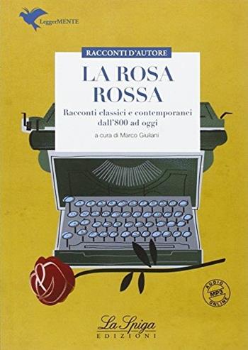 La rosa rossa. Racconti tra '800 '900. Con espansione online - Marco Giuliani - Libro La Spiga Edizioni 2016 | Libraccio.it
