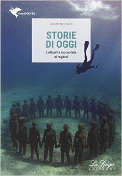 Storie di oggi. - Roberto Melchiorre - Libro La Spiga Edizioni 2016 | Libraccio.it