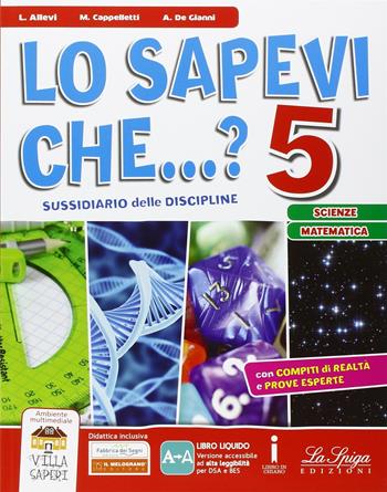 Lo sapevi che...? Scienze-matematica. Per la 5ª classe elementare. Con e-book. Con espansione online - Laura Allevi, Marilena Cappelletti, Angelo De Gianni - Libro La Spiga Edizioni 2016 | Libraccio.it