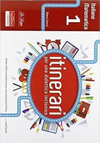 Itinerari per una didattica inclusiva. Italiano e matematica. Per la 1ª classe elementare - Milena Catucci - Libro La Spiga Edizioni 2016 | Libraccio.it