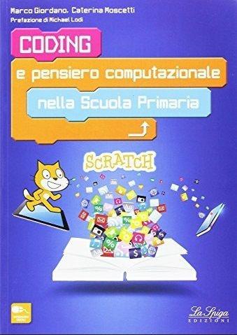 Coding e pensiero computazionale nella Scuola primaria - Marco Giordano, Caterina Moscetti - Libro La Spiga Edizioni 2016 | Libraccio.it