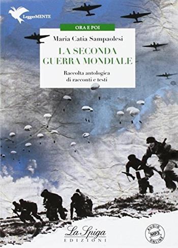 La seconda guerra mondiale. - Maria Catia Sampaolesi - Libro La Spiga Edizioni 2017 | Libraccio.it