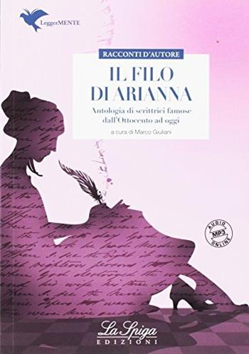 Il filo di Arianna. Antologia di scrittrici famose dall'800 a oggi. Per la Scuola media.  - Libro La Spiga Edizioni 2018, Racconti d'autore | Libraccio.it