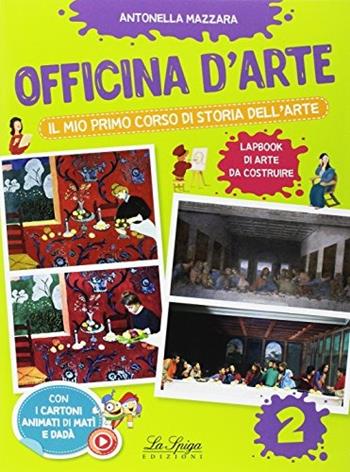 Officina d'arte. Il mio primo corso di storia dell'arte. Vol. 2 - Antonella Mazzara - Libro La Spiga Edizioni 2017 | Libraccio.it