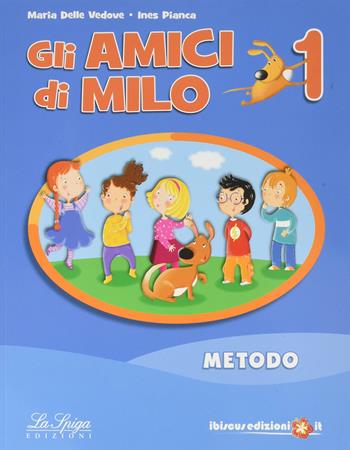Gli amici di Milo. Con e-book. Con espansione online. Vol. 1 - Maria Delle Vedove, Ines Pianca, M. Paola Zanichelli - Libro La Spiga Edizioni 2017 | Libraccio.it