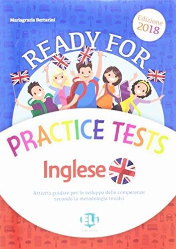 Ready for practice tests inglese. Attività guidata per lo sviluppo delle competenze secondo la metologia INVALSI. - Mariagrazia Bertarini - Libro La Spiga Edizioni 2018 | Libraccio.it