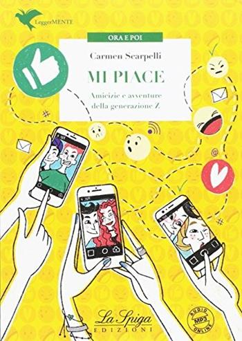 Mi piace. Amicizie e avventure della generazione Z. Con espansione online - Carmen Scarpelli - Libro La Spiga Edizioni 2018, Ora e poi | Libraccio.it