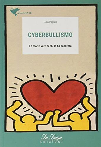Cyberbullismo. Le storie vere di chi lo ha sconfitto. Per la Scuola media. - Luca Pagliari - Libro La Spiga Edizioni 2018, Attualmente | Libraccio.it