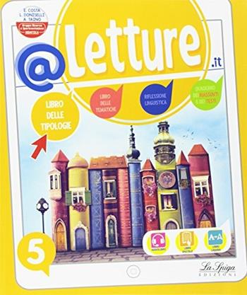 @letture.it. Libro delle Tipologie-Libro delle Tematiche-Riflessione linguistica-Quaderno dei riassunti e dei testi-Linguaggi espressivi.Per la 5ª classe elementare. Con ebook. Con espansione online - Elena Costa, Lilli Doniselli, Alba Taino - Libro La Spiga Edizioni 2018 | Libraccio.it