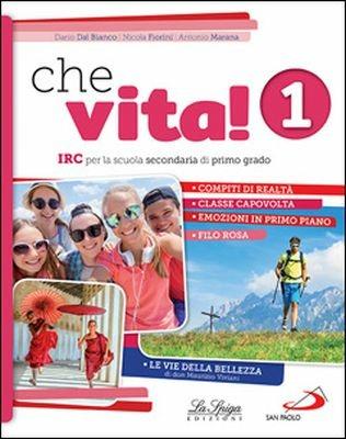 Che vita! IRC per la scuola secondaria di primo grado. Con ebook. Con espansione online. Vol. 1 - Dario Dal Bianco, Nicola Fiorini, Antonio Marana - Libro La Spiga Edizioni 2018 | Libraccio.it