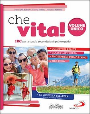 Che vita! IRC per la scuola secondaria di primo grado. Vol. unico. Con ebook. Con espansione online - Dario Dal Bianco, Nicola Fiorini, Antonio Marana - Libro La Spiga Edizioni 2018 | Libraccio.it