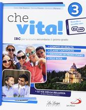 Che vita! IRC per la scuola secondaria di primo grado. Con ebook. Con espansione online. Vol. 3