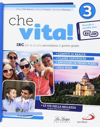 Che vita! IRC per la scuola secondaria di primo grado. Con ebook. Con espansione online. Vol. 3 - Dario Dal Bianco, Nicola Fiorini, Antonio Marana - Libro La Spiga Edizioni 2018 | Libraccio.it