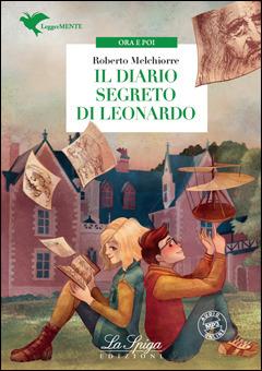 Il diario segreto di Leonardo. - Roberto Melchiorre - Libro La Spiga Edizioni 2019 | Libraccio.it