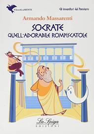 Socrate, quell'adorabile rompiscatole - Armando Massarenti - Libro La Spiga Edizioni 2019 | Libraccio.it