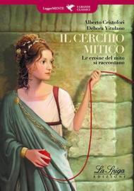 Il cerchio mitico. Con espansione online - Alberto Cristofori, Debora Vituliano - Libro La Spiga Edizioni 2020 | Libraccio.it