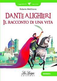 Dante Alighieri. Il racconto di una vita - Roberto Melchiorre - Libro La Spiga Edizioni 2021 | Libraccio.it