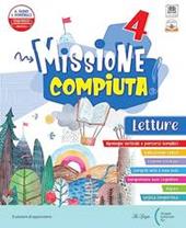 Missione compiuta. Letture 4. Con Riflessione linguistica, Quaderno di scrittura, Quaderno delle verifiche, Arte e Musica, Missione Regole!. Con e-book. Vol. 1