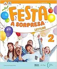 Festa a sorpresa. Con Letture, Riflessione linguistica e Scrittura, Storia Geografia Scienze Educazione civica, Matematica. Per la Scuola elementare. Vol. 2  - Libro La Spiga Edizioni 2023 | Libraccio.it