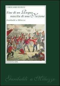 Image of Fine di un regno nascita di una nazione. Garibaldi a Milazzo