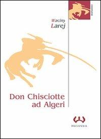 Don Chisciotte ad Algeri. La guardiana delle ombre - Waciny Larej - Libro Mesogea 2004, La piccola | Libraccio.it