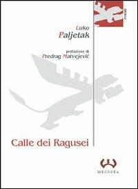 Calle dei ragusei - Luko Paljetak - Libro Mesogea 2004, La piccola | Libraccio.it