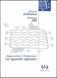 Lo sguardo egiziano. Rappresentare il Mediterraneo - Edouard Al-Kharrat, Mohamed Afifi - Libro Mesogea 2004, La piccola | Libraccio.it