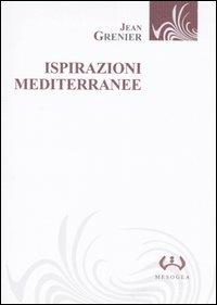 Ispirazioni mediterranee - Jean Grenier - Libro Mesogea 2004, La piccola | Libraccio.it