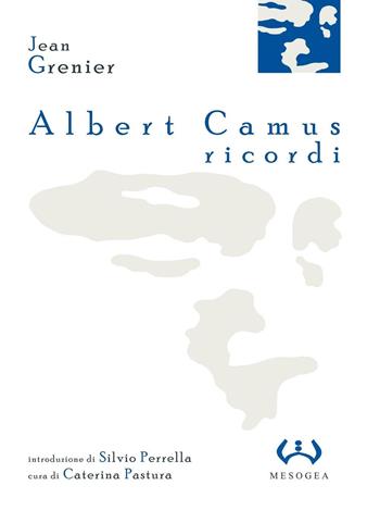 Albert Camus, ricordi - Jean Grenier - Libro Mesogea 2004, La piccola | Libraccio.it
