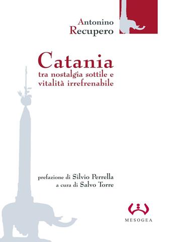 Catania. Tra nostalgia sottile e vitalità irrefrenabile - Antonino Recupero - Libro Mesogea 2005, La piccola | Libraccio.it