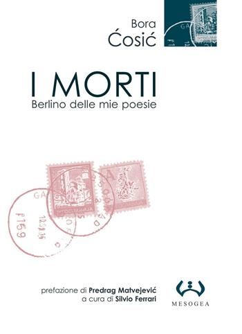 I morti. Berlino nelle mie poesie - Bora Cosic - Libro Mesogea 2005, La piccola | Libraccio.it