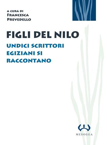 Figli del Nilo. Undici scrittori egiziani si raccontano  - Libro Mesogea 2005, La grande | Libraccio.it