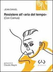 Resistere all'«aria del tempo». (Con Camus)