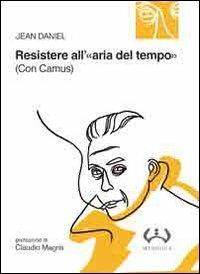 Resistere all'«aria del tempo». (Con Camus) - Jean Daniel - Libro Mesogea 2009, La piccola | Libraccio.it