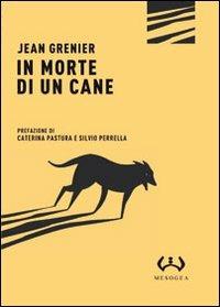 In morte di un cane - Jean Grenier - Libro Mesogea 2011, Micro | Libraccio.it