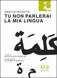 Tu non parlerai la mia lingua - Abdelfattah Kilito - Libro Mesogea 2010, La piccola | Libraccio.it