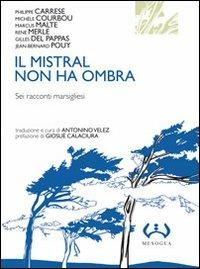 Il mistral non ha ombra. Sei racconti marsigliesi  - Libro Mesogea 2011, La piccola | Libraccio.it