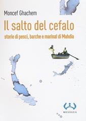 Il salto del cefalo. Storie di pesci, barche e marinai di Mahdia