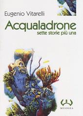 Acqualadrone. Sette storie più una