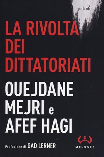 La rivolta dei dittatoriati - Ouejdane Mejri, Afef Hagi - Libro Mesogea 2013, Petrolio | Libraccio.it