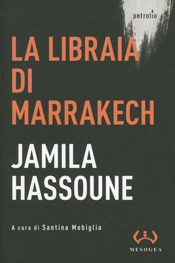 La libraia di Marrakech - Jamila Hassoune - Libro Mesogea 2012, Petrolio | Libraccio.it