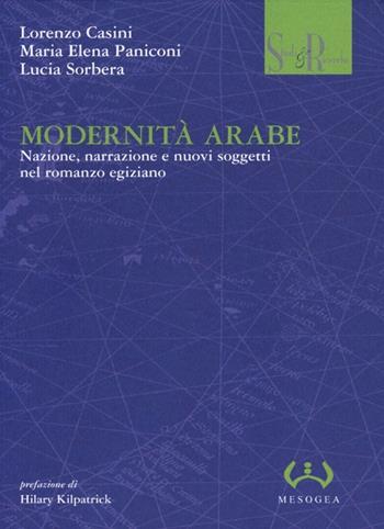 Modernità arabe. Nazione, narrazione e nuovi soggetti nel romanzo egiziano - Lorenzo Casini, M. Elena Paniconi, Lucia Sorbera - Libro Mesogea 2013, Studi e ricerche | Libraccio.it