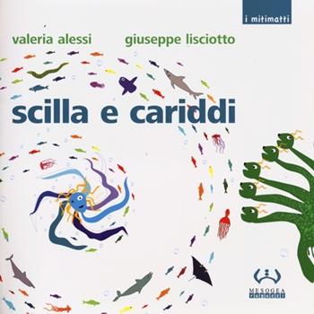 Scilla e Cariddi. Ediz. illustrata - Valeria Alessi, Giuseppe Lisciotto - Libro Mesogea 2013, I mitimatti | Libraccio.it
