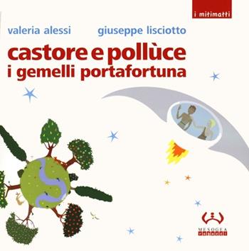 Castore e Pollùce i gemelli portafortuna - Valeria Alessi, Giuseppe Lisciotto - Libro Mesogea 2013, I mitimatti | Libraccio.it