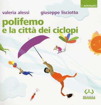 Polifemo e la città dei ciclopi - Valeria Alessi, Giuseppe Lisciotto - Libro Mesogea 2014, I mitimatti | Libraccio.it